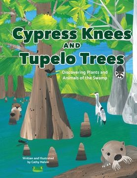 portada Cypress Knees and Tupelo Trees: Discovering Plants and Animals of the Swamp: Discovering Plants and Animals of the Swamp (en Inglés)
