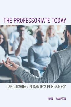portada The Professoriate Today: Languishing in Dante's Purgatory (en Inglés)