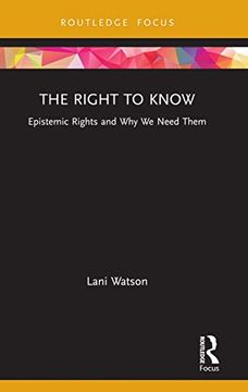 portada The Right to Know: Epistemic Rights and why we Need Them (Routledge Focus on Philosophy) (en Inglés)