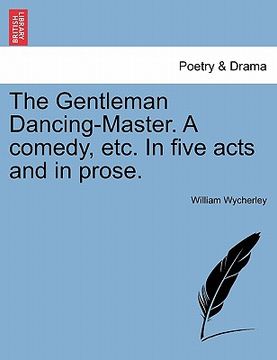 portada the gentleman dancing-master. a comedy, etc. in five acts and in prose. (en Inglés)