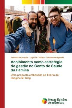 portada Acolhimento como estratégia de gestão no Cento de Saúde da Família: Uma proposta embasada na Teoria de Imogine M. King (Paperback) (en Portugués)