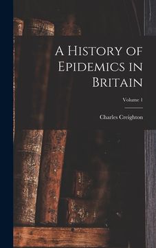 portada A History of Epidemics in Britain; Volume 1 (en Inglés)