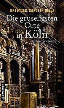 portada Die Gruseligsten Orte in Köln: Schauergeschichten (Gruselige Orte) (en Alemán)