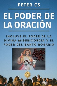 portada El Poder de la Oración: Incluye El Poder de la Divina Misericordia Y El Poder del Santo Rosario