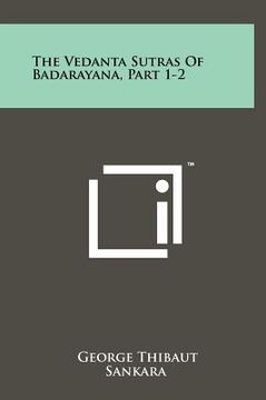 portada the vedanta sutras of badarayana, part 1-2 (en Inglés)
