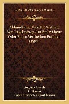 portada Abhandlung Uber Die Systeme Von Regelmassig Auf Einer Ebene Oder Raum Vertheilten Punkten (1897) (en Alemán)