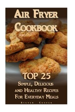 portada Air Fryer Cookbook: TOP 25 Simple, Delicious And Healthy Recipes For Everyday Meals: (Meal Prep, Air Frying Recipes, Healthy Recipes) (Cooking, Recipes Book)