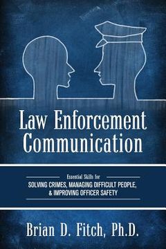 portada Law Enforcement Communication: Essential Skills for Solving Crimes, Managing Difficult People, and Improving Officer Safety (en Inglés)