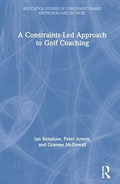 portada A Constraints-Led Approach to Golf Coaching (Routledge Studies in Constraints-Based Methodologies in Sport) (in English)
