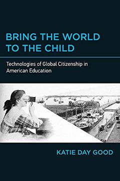 portada Bring the World to the Child: Technologies of Global Citizenship in American Education (The mit Press) (en Inglés)