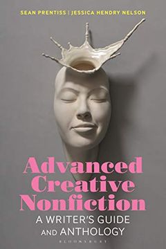 portada Advanced Creative Nonfiction: A Writer'S Guide and Anthology (Bloomsbury Writer'S Guides and Anthologies) (en Inglés)