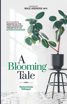 portada A Blooming Tale: A Colourful Memoir On The Challenges and Triumphs Of An Interior Designer (en Inglés)