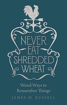 portada Never eat Shredded Wheat: Weird Ways to Remember Things 