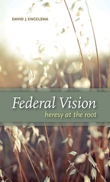 portada Federal Vision: Heresy at the Root 