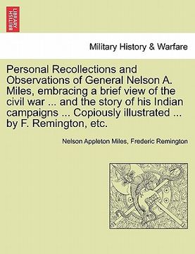 portada personal recollections and observations of general nelson a. miles, embracing a brief view of the civil war ... and the story of his indian campaigns (in English)