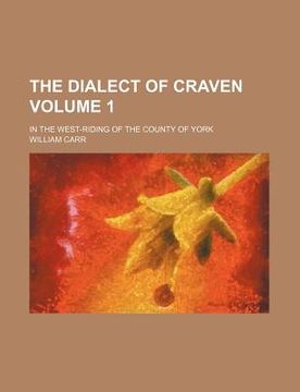 portada the dialect of craven volume 1; in the west-riding of the county of york