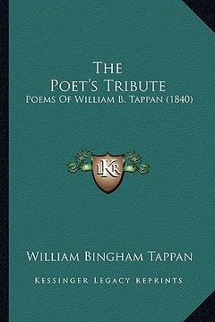 portada the poet's tribute: poems of william b. tappan (1840) (en Inglés)