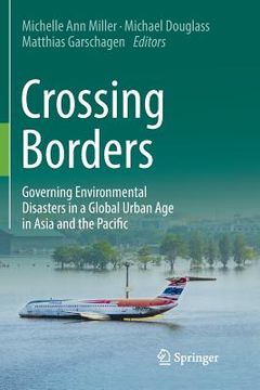 portada Crossing Borders: Governing Environmental Disasters in a Global Urban Age in Asia and the Pacific (en Inglés)
