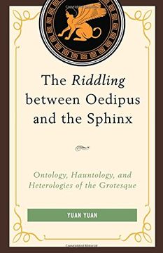 portada The Riddling Between Oedipus and the Sphinx: Ontology, Hauntology, and Heterologies of the Grotesque