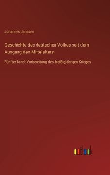 portada Geschichte des deutschen Volkes seit dem Ausgang des Mittelalters: Fünfter Band: Vorbereitung des dreißigjährigen Krieges (in German)