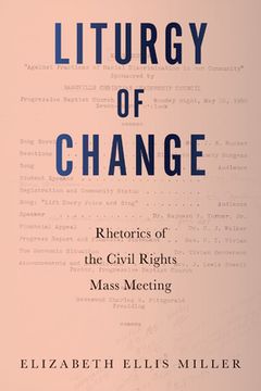 portada Liturgy of Change: Rhetorics of the Civil Rights Mass Meeting (in English)