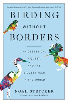 portada Birding Without Borders: An Obsession, a Quest, and the Biggest Year in the World (en Inglés)