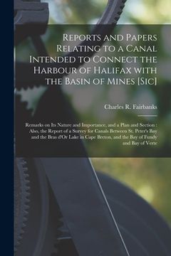 portada Reports and Papers Relating to a Canal Intended to Connect the Harbour of Halifax With the Basin of Mines [sic] [microform]: Remarks on Its Nature and (en Inglés)