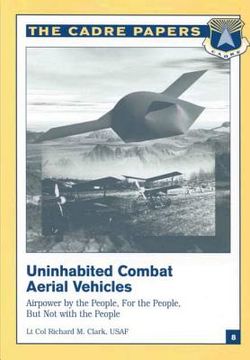 portada Uninhabited Combat Aerial Vehicles: Airpower by the People, For the People, But Not With the People: CADRE Paper No. 8 (en Inglés)