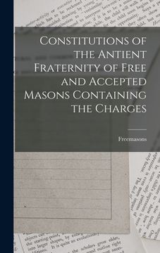 portada Constitutions of the Antient Fraternity of Free and Accepted Masons Containing the Charges (in English)