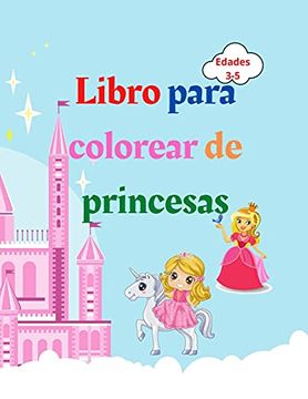 portada Libro Para Colorear de Princesas: Libro Para Colorear de Princesas Para Niños de 3 a 5 Años | Regalo Encantador Para Niñas | Libro Para Colorear de.   Niños con Princesas, Príncipes, Castillos,