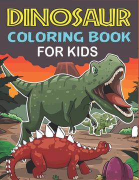 portada Dinosaur Coloring Book for Kids: A Fantastic Dinosaur Coloring Activity Book, Adventure For Boys, Girls, Toddlers & Preschoolers, (Children activity b (en Inglés)