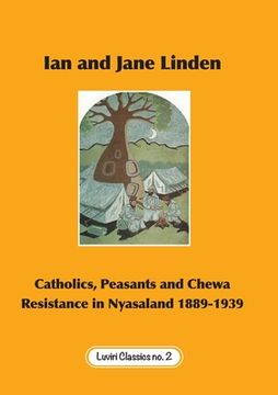 portada Catholics, Peasants, and Chewa Resistance in Nyasaland 1889-1939 (en Inglés)