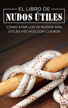 portada El Libro de Nudos Útiles: Cómo Atar los 25 Nudos más Útiles Hechos con Cuerda (in Spanish)