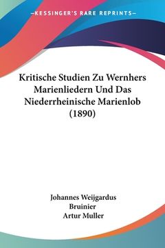 portada Kritische Studien Zu Wernhers Marienliedern Und Das Niederrheinische Marienlob (1890) (en Alemán)