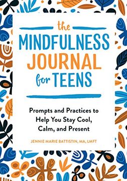 portada The Mindfulness Journal for Teens: Prompts and Practices to Help you Stay Cool, Calm, and Present 