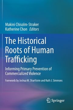 portada The Historical Roots of Human Trafficking: Informing Primary Prevention of Commercialized Violence 