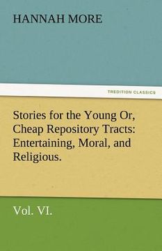 portada stories for the young or, cheap repository tracts: entertaining, moral, and religious. vol. vi. (en Inglés)