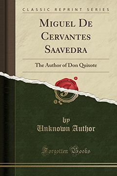 portada Miguel de Cervantes Saavedra: The Author of don Quixote (Classic Reprint) (in English)