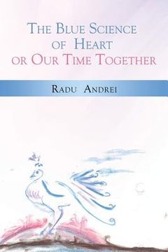 portada The Blue Science of Heart or Our Time Together (en Inglés)