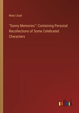portada "Sunny Memories": Containing Personal Recollections of Some Celebrated Characters