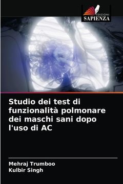 portada Studio dei test di funzionalità polmonare dei maschi sani dopo l'uso di AC (en Italiano)