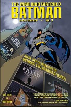 portada The Man Who Watched Batman Vol.2: an in depth guide to Batman: The Animated Series