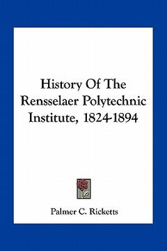 portada history of the rensselaer polytechnic institute, 1824-1894 (en Inglés)