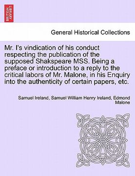 portada mr. i's vindication of his conduct respecting the publication of the supposed shakspeare mss. being a preface or introduction to a reply to the critic (in English)
