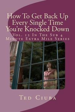 portada how to get back up every single time you're knocked down (en Inglés)