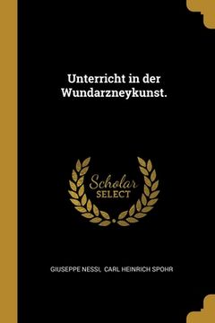 portada Unterricht in der Wundarzneykunst. (en Alemán)