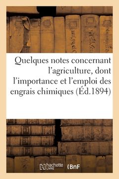 portada Quelques notes concernant l'agriculture, dont l'importance et l'emploi des engrais chimiques (en Francés)