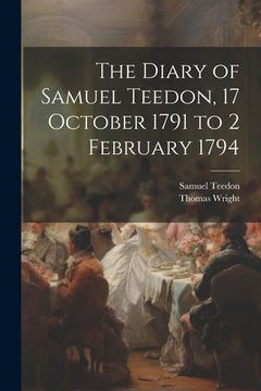portada The Diary of Samuel Teedon, 17 October 1791 to 2 February 1794 (en Inglés)
