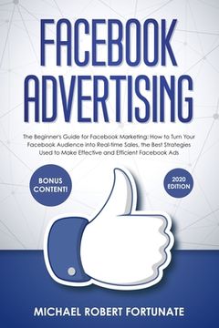 portada Facebook Advertising: The Beginner's Guide for Facebook Marketing: How to Turn Your Facebook Audience into Real-time Sales, the Best Strateg (in English)