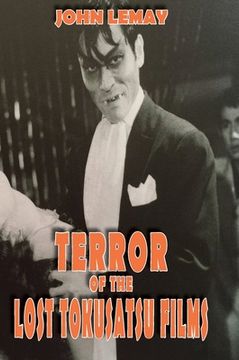 portada Terror of the Lost Tokusatsu Films: From the FIles of The Big Book of Japanese Giant Monster Movies (en Inglés)